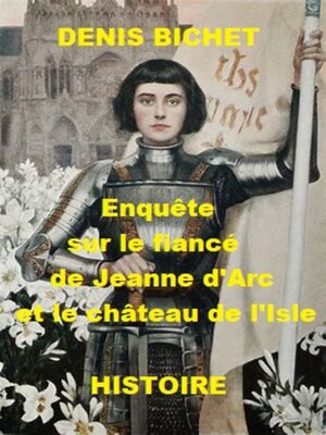 cover image of ENQUETE SUR LE FIANCE DE JEANNE D'ARC ET LE CHATEAU DE L'ISLE